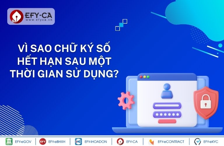 Vì sao chữ ký số hết hạn sau một thời gian sử dụng?