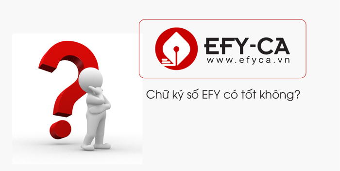 Chữ ký số EFY có tốt không? Giá cả và chất lượng chữ ký số EFY